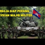 NYARIS PERANG DENGAN THAILAND, KAMBOJA KINI AKTIFKAN WAJIB MILITER BAGI SEMUA RAKYATNYA