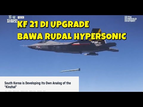 PESAWAT TEMPUR KF 21 BAKAL DIPASANGI RUDAL HYPESONIC KINZAL NYA KOREA
